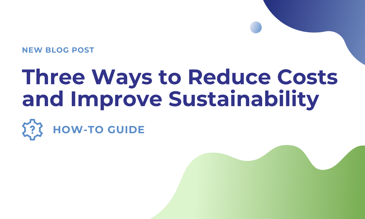 Three Ways to Reduce Costs and Improve Sustainability Cover